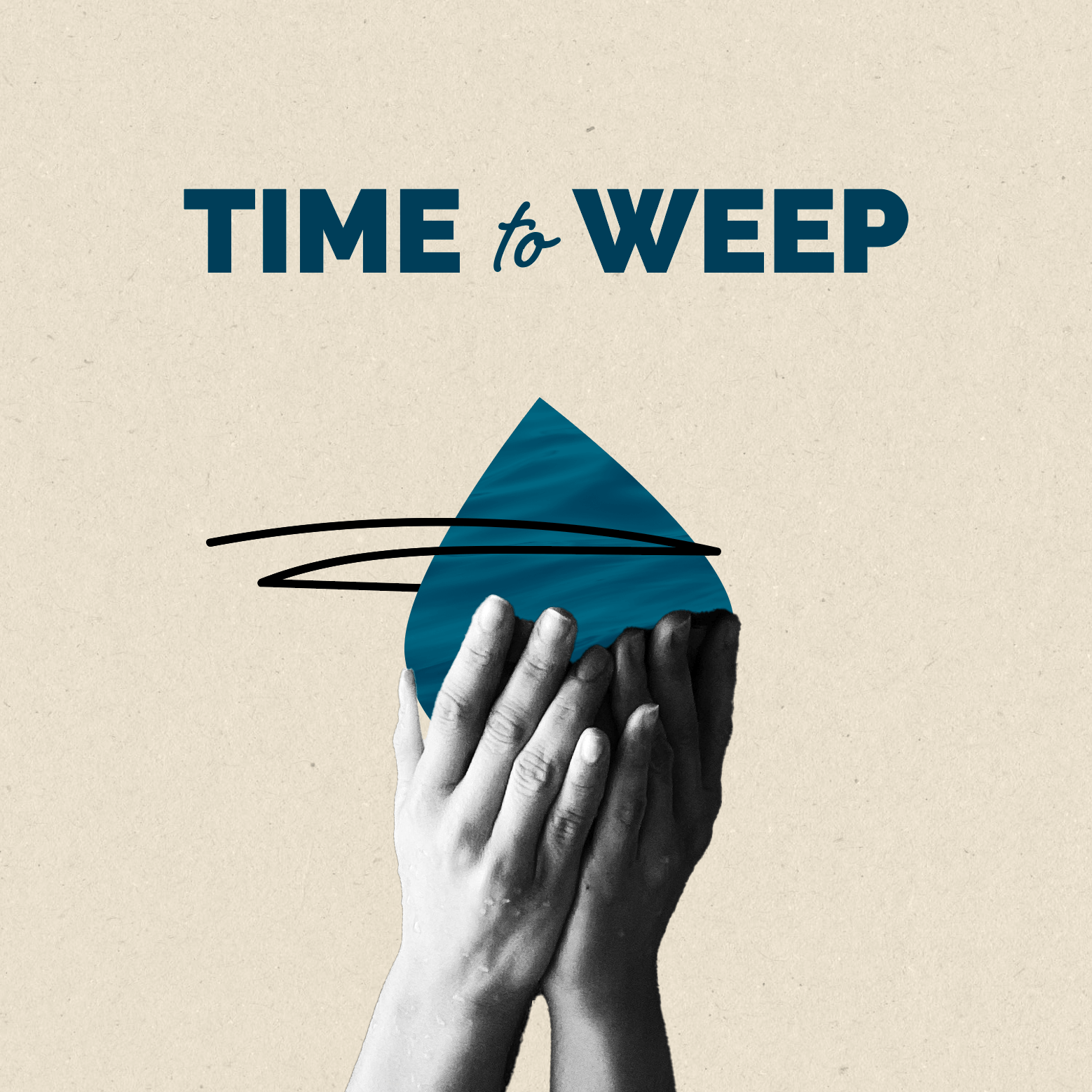 hands holding a tear drop with the words time to weep